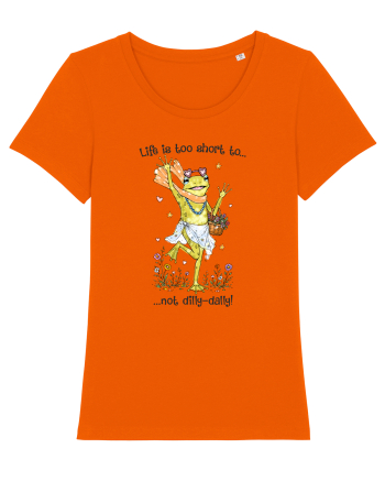 Life is too short to not dilly-dally Bright Orange