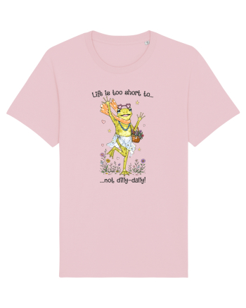 Life is too short to not dilly-dally Cotton Pink