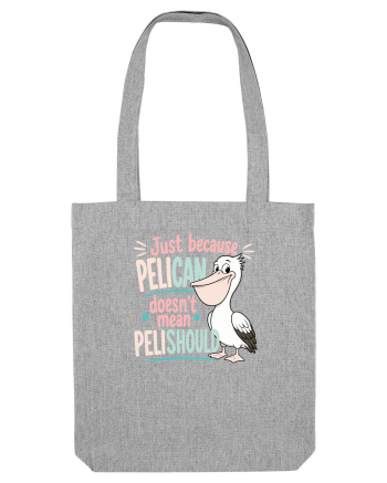 Funny Pelican Pun for Bird Fans Birdwatchers Pelishould Heather Grey