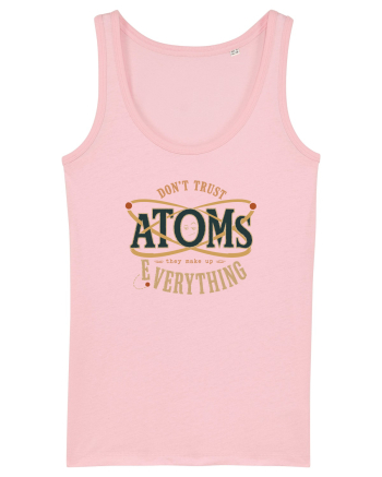 Don’t Trust Atoms – They Make Up Everything Cotton Pink