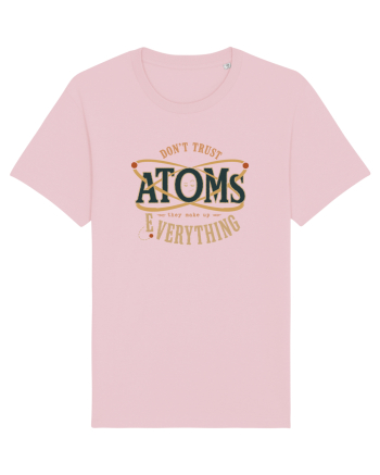 Don’t Trust Atoms – They Make Up Everything Cotton Pink