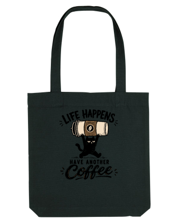 Life Happens – Have Another Coffee Black
