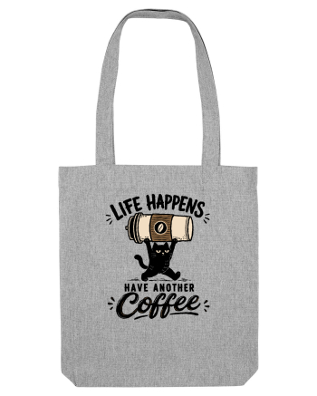 Life Happens – Have Another Coffee Heather Grey