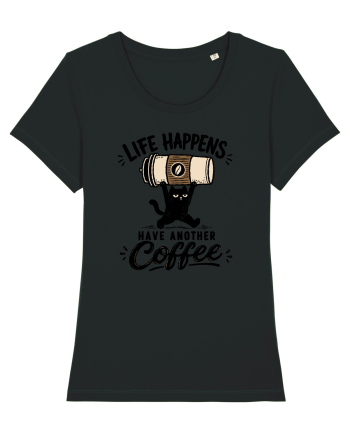 Life Happens – Have Another Coffee Black