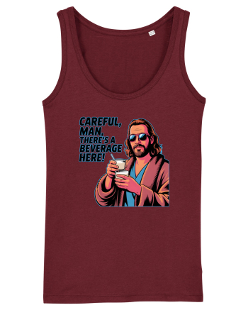 CAREFUL, MAN, THERE`S A BEVERAGE HERE - Atentie, omule, am bautura aici Burgundy