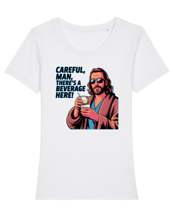 CAREFUL, MAN, THERE`S A BEVERAGE HERE - Atentie, omule, am bautura aici White