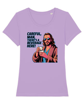 CAREFUL, MAN, THERE`S A BEVERAGE HERE - Atentie, omule, am bautura aici Lavender Dawn