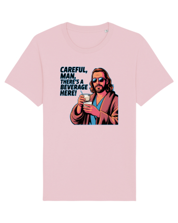CAREFUL, MAN, THERE`S A BEVERAGE HERE - Atentie, omule, am bautura aici Cotton Pink