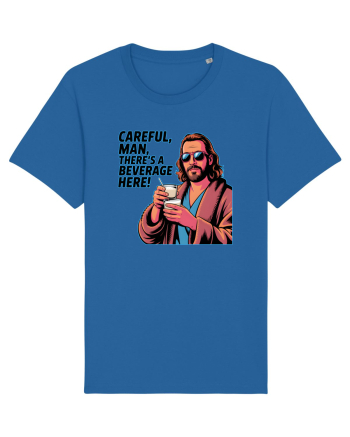 CAREFUL, MAN, THERE`S A BEVERAGE HERE - Atentie, omule, am bautura aici Royal Blue