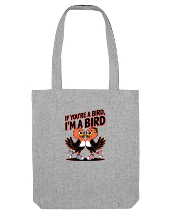 IF YOU`RE A BIRD, I`M A BIRD Heather Grey