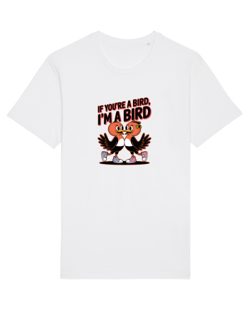 IF YOU`RE A BIRD, I`M A BIRD White