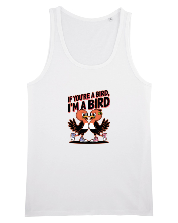 IF YOU`RE A BIRD, I`M A BIRD White
