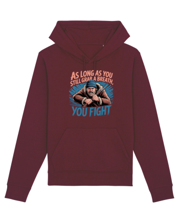 YOU FIGHT! Atata timp cat esti in viata, lupti! Burgundy
