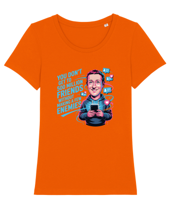 YOU DON`T GET TO 500 MILLION FRIENDS WITHOUT MAKING A FEW ENEMIES Bright Orange