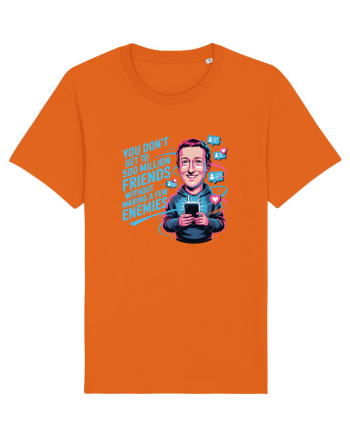 YOU DON`T GET TO 500 MILLION FRIENDS WITHOUT MAKING A FEW ENEMIES Bright Orange