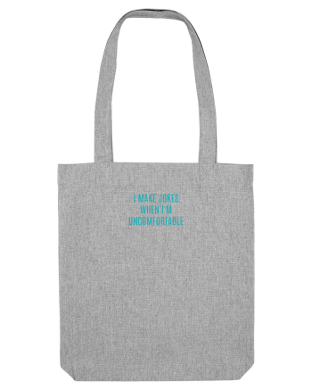 I MAKE JOKES WHEN I`M UNCOMFORTABLE Heather Grey