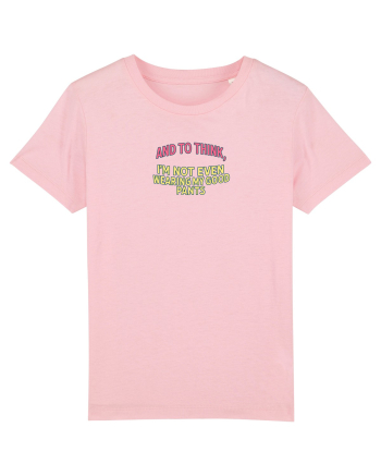 AND TO THINK, I`M NOT EVEN WEARING MY GOOD PANTS Cotton Pink