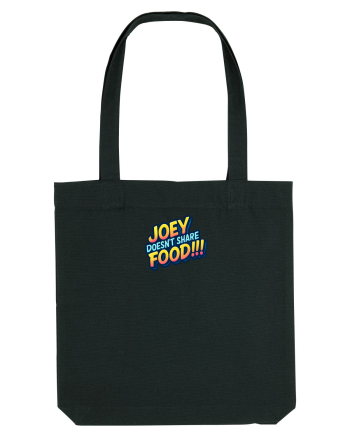 JOEY DOESN`T SHARE FOOD! Black