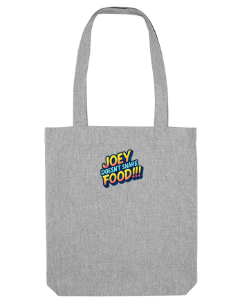 JOEY DOESN`T SHARE FOOD! Heather Grey