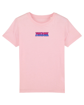 THAT`S NOT A GOOD IDEA - Nu e o idee buna Cotton Pink