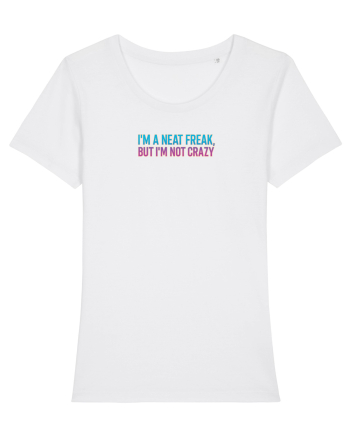 I`M A NEAT FREAK, BUT I`M NOT CRAZY - Sunt obsedat/a de curatenie 2 White