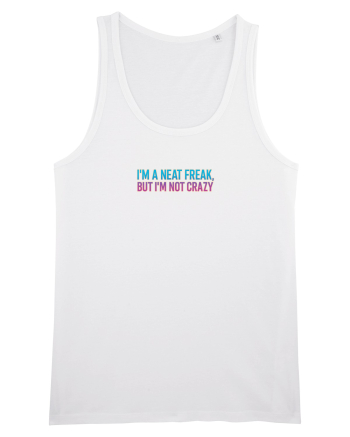 I`M A NEAT FREAK, BUT I`M NOT CRAZY - Sunt obsedat/a de curatenie 2 White