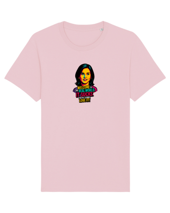 WELCOME TO THE REAL WORLD. IT SUCKS. LOVE IT 2 Cotton Pink