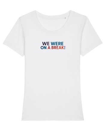 WE WERE ON A BREAK! White