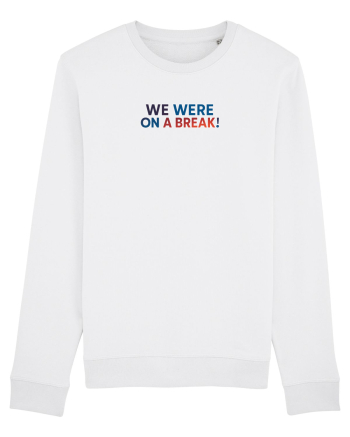 WE WERE ON A BREAK! White