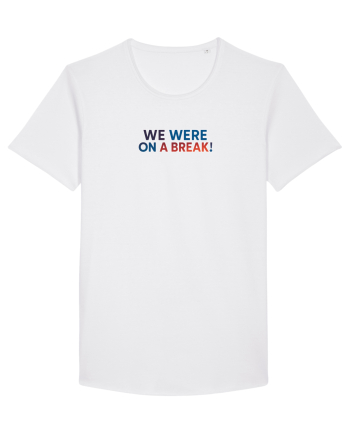 WE WERE ON A BREAK! White
