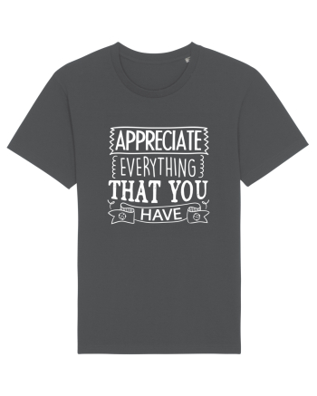 Appreciate Everything That You Have Anthracite