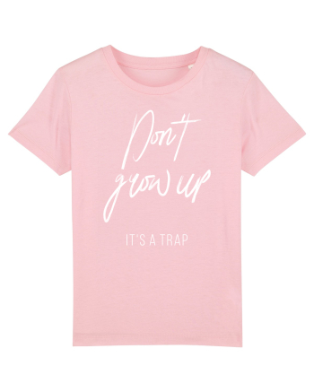 Don't grow up Cotton Pink
