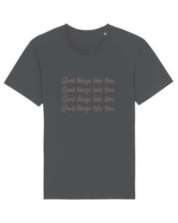 Good Things Take Time Anthracite