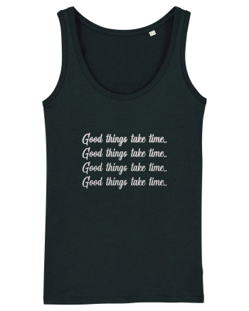 Good Things Take Time ! Black