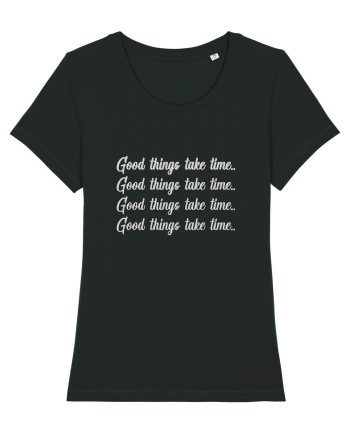 Good Things Take Time ! Black