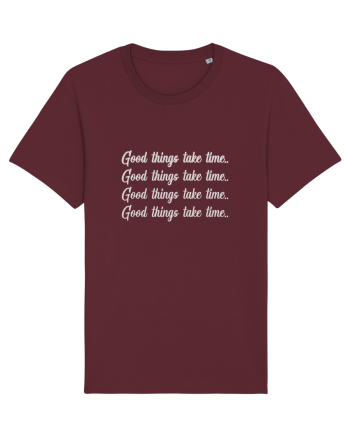 Good Things Take Time ! Burgundy
