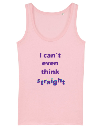 I can`t even think straight Cotton Pink