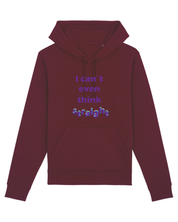 I can`t even think straight Burgundy