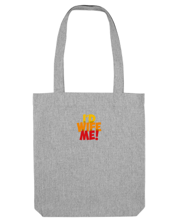 I'd Wife Me! Heather Grey