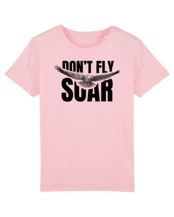 Don't Fly. Soar Cotton Pink