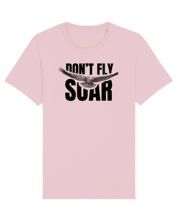 Don't Fly. Soar Cotton Pink