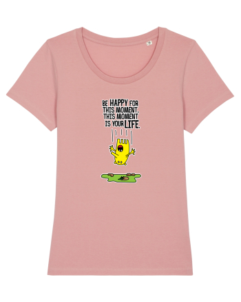 Be happy for this moment, this moment is your life Canyon Pink