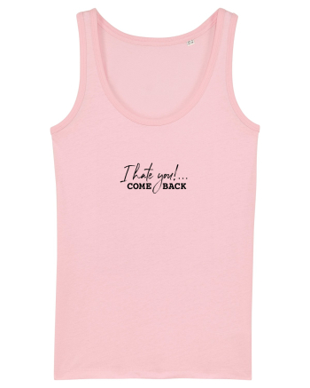 I hate you!... COME BACK Cotton Pink