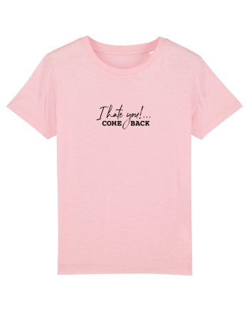 I hate you!... COME BACK Cotton Pink