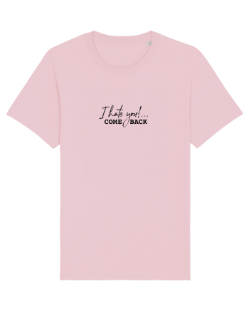 I hate you!... COME BACK Cotton Pink