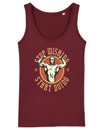 Stop Wishing Start Doing Burgundy