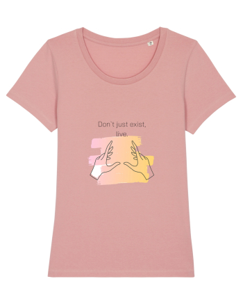 Don`t just exist, live. Canyon Pink