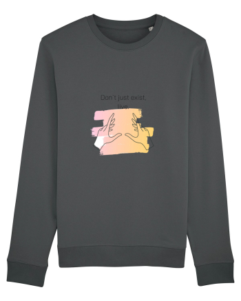 Don`t just exist, live. Anthracite