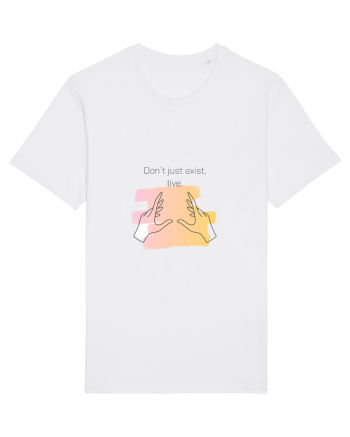 Don`t just exist, live. White