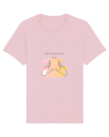 Don`t just exist, live. Cotton Pink